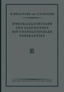 Paperback Integralgleichungen Und Gleichungen Mit Unendlichvielen Unbekannten: Sonderausgabe Aus Der Encyklopädie Der Mathematischen Wissenschaften [German] Book