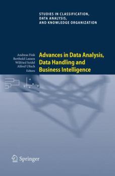 Advances in Data Analysis, Data Handling and Business Intelligence: Proceedings of the 32nd Annual Conference of the Gesellschaft Fur Klassifikation e.V., Joint Conference with the British Classificat