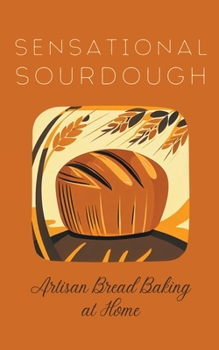 Paperback Sensational Sourdough: Artisan Bread Baking at Home Book