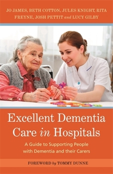 Paperback Excellent Dementia Care in Hospitals: A Guide to Supporting People with Dementia and Their Carers Book