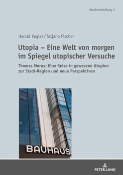 Hardcover Utopia - Eine Welt von morgen im Spiegel utopischer Versuche: Thomas Morus: Eine Reise in gewesene Utopien zur Stadt-Region und neue Perspektiven [German] Book