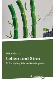 Leben und Sinn: 81 Daodejing Achtsamkeitsimpulse (German Edition)