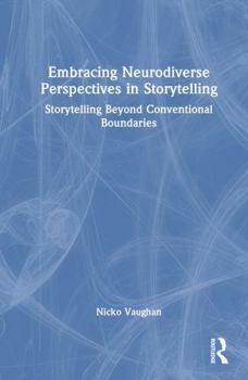 Hardcover Embracing Neurodiverse Perspectives in Storytelling: Storytelling Beyond Conventional Boundaries Book
