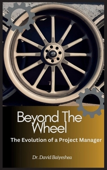 Beyond The Wheel- The Evolution of A Project Manager