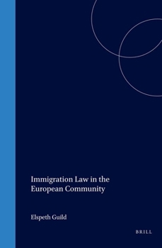 Immigration Law in the European Community (Immigration and Asylum Law and Policy in Europe)