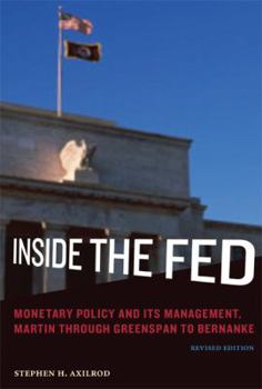 Hardcover Inside the Fed: Monetary Policy and Its Management, Martin Through Greenspan to Bernanke Book