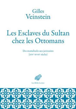 Paperback Les Esclaves Du Sultan Chez Les Ottomans: Des Mamelouks Aux Janissaires (Xive-Xviie Siecles) [French] Book