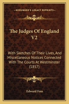 Paperback The Judges Of England V2: With Sketches Of Their Lives, And Miscellaneous Notices Connected With The Courts At Westminster (1857) Book