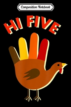 Composition Notebook: Hi Five Turkey - Thanksgiving or Friendsgiving  Journal/Notebook Blank Lined Ruled 6x9 100 Pages