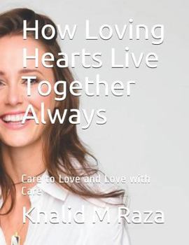 Paperback How Loving Hearts Live Together Always: Care to Love and Love with Care Book