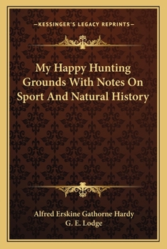 Paperback My Happy Hunting Grounds With Notes On Sport And Natural History Book