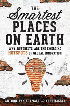 Hardcover The Smartest Places on Earth: Why Rustbelts Are the Emerging Hotspots of Global Innovation Book