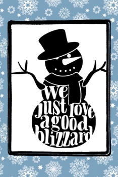 Paperback We Just Love A Good Blizzard: A funny winter Snowman themed notebook journal or composition book with a snowflake pattern that's perfect for adults, Book