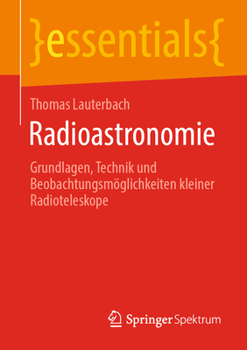 Paperback Radioastronomie: Grundlagen, Technik Und Beobachtungsmöglichkeiten Kleiner Radioteleskope [German] Book
