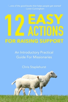 Paperback 12 Easy Actions for Raising Support: A Practical, Introductory Guide For Missionaries Book