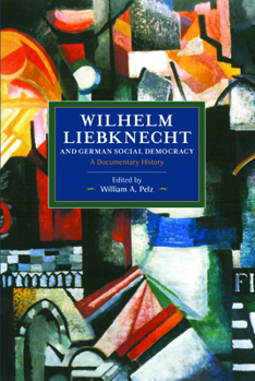 Paperback Wilhelm Liebknecht and German Social Democracy: A Documentary History Book