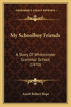Paperback My Schoolboy Friends: A Story Of Whitminster Grammar School (1870) Book
