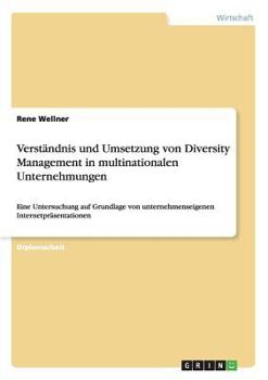 Paperback Verständnis und Umsetzung von Diversity Management in multinationalen Unternehmungen: Eine Untersuchung auf Grundlage von unternehmenseigenen Internet [German] Book