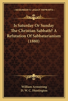 Paperback Is Saturday Or Sunday The Christian Sabbath? A Refutation Of Sabbatarianism (1880) Book