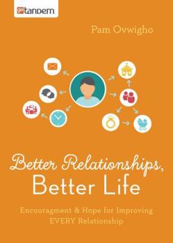 Paperback Better Relationships, Better Life: Encouragement and Hope for Improving Every Relationship Book