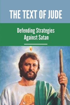 Paperback The Text Of Jude: Defending Strategies Against Satan: Scripture Study Book