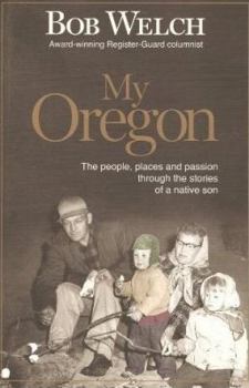 Paperback My Oregon : The People, Places and Passion Through the Stories of a Native Son Book