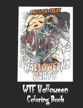 Paperback WTF Halloween Coloring Book: 50 Unique Coloring Pages with Creepy Scary Creatures for Adults Teen Tweens and Brave Kids. I DARE YOU! Book