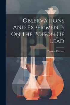 Paperback Observations And Experiments On The Poison Of Lead Book