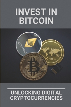 Paperback Invest In Bitcoin: Unlocking Digital Cryptocurrencies: Cryptocurrency Investment Strategy Book