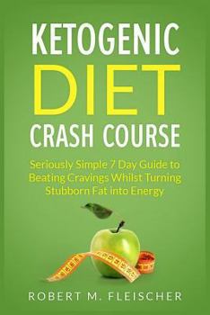 Paperback Ketogenic Diet Crash Course: Seriously Simple 7 Day Guide to Beating Cravings Whilst Turning Stubborn Fat into Energy Book