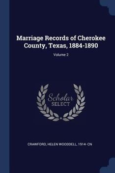 Paperback Marriage Records of Cherokee County, Texas, 1884-1890; Volume 2 Book