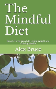 Paperback The Mindful Diet: Simply Three Words to Losing Weight and Gaining Health Book
