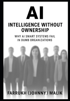 Paperback AI: Intelligence Without Ownership: Why AI Smart Systems Fail in Dumb Organizations Book
