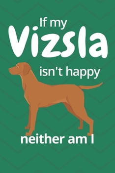 If my Vizsla isn't happy neither am I: For Vizsla Dog Fans