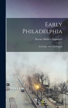 Hardcover Early Philadelphia; its People, Life and Progress Book