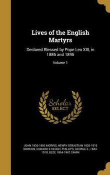 Hardcover Lives of the English Martyrs: Declared Blessed by Pope Leo XIII, in 1886 and 1895; Volume 1 Book