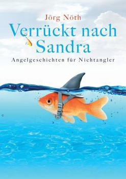 Paperback Verrückt nach Sandra: Angelgeschichten für Nichtangler [German] Book