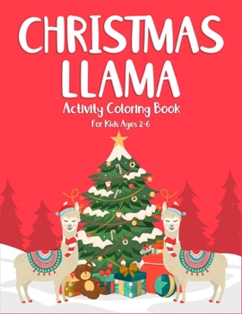 Christmas Llama Activity Coloring Book For Kids Ages 2-6: (2-4, 4-6). Perfect gift for christmas holiday. Great for kids stress relief and stay focus. ... motor activity. (Kids Llama Coloring Book)