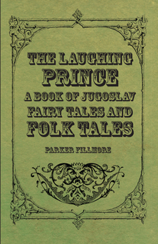 Paperback The Laughing Prince; A Book of Jugoslav Fairy Tales and Folk Tales Book