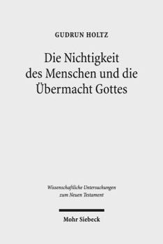 Hardcover Die Nichtigkeit Des Menschen Und Die Ubermacht Gottes: Studien Zur Gottes- Und Selbsterkenntnis Bei Paulus, Philo Und in Der Stoa [German] Book