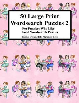 Paperback 50 Large Print Wordsearch Puzzles 2: For Puzzlers Who Like Food Wordsearch Puzzles [Large Print] Book