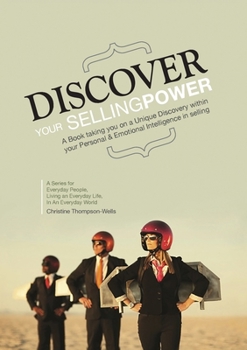 Paperback Discover Your Selling Power: A Book Taking You On A Unique Journey Within Your Personal and Emotional Intelligence In Selling Book