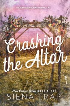 Crashing the Altar: A Country Romance (Rust Canyon) - Book #3 of the Rust Canyon