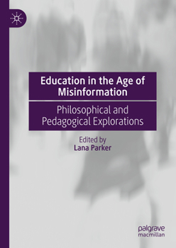 Education in the Age of Misinformation: Philosophy, Democracy, and Pedagogy