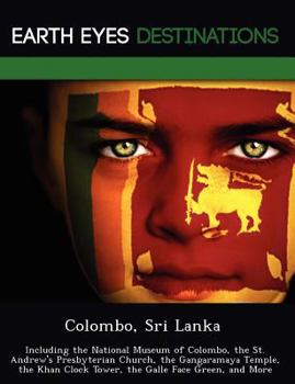 Paperback Colombo, Sri Lanka: Including the National Museum of Colombo, the St. Andrew's Presbyterian Church, the Gangaramaya Temple, the Khan Clock Book