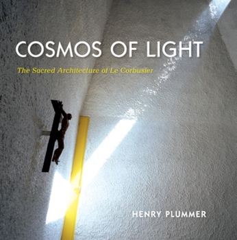 Hardcover Cosmos of Light Cosmos of Light: The Sacred Architecture of Le Corbusier the Sacred Architecture of Le Corbusier Book