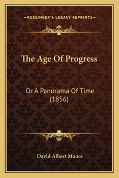 Paperback The Age Of Progress: Or A Panorama Of Time (1856) Book