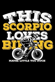 This Scorpio Loves Biking Maybe Little Too Much Notebook: 100 Wide Ruled Lined Pages