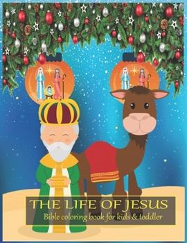 Paperback The life of JESUS Bible coloring book for kids & toddler: A Christian Coloring Book. A Fun, Original Christian Coloring Book with Joyful Designs and I Book