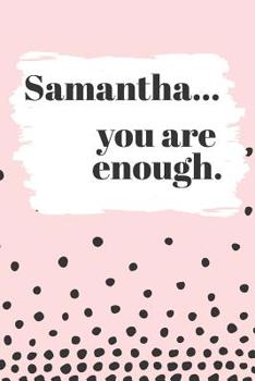 Paperback Samantha You are Enough: Cute Personalized Diary / Notebook / Journal/ Greetings / Appreciation Quote Gift (6 x 9 - 110 Blank Lined Pages) Book